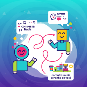 Menos conversa fiada, mais encontros reais pertinho de você